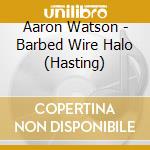 Aaron Watson - Barbed Wire Halo (Hasting) cd