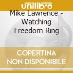 Mike Lawrence - Watching Freedom Ring cd