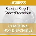 Sabrina Siegel - Grace/Precarious cd musicale di Sabrina Siegel