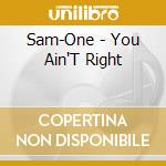 Sam-One - You Ain'T Right cd