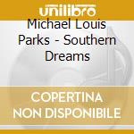 Michael Louis Parks - Southern Dreams cd