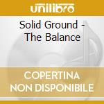 Solid Ground - The Balance cd musicale di Solid Ground
