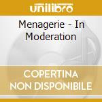 Menagerie - In Moderation cd musicale di Menagerie