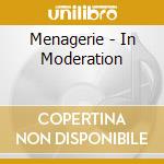Menagerie - In Moderation cd
