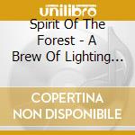 Spirit Of The Forest - A Brew Of Lighting And Terror cd musicale di Spirit Of The Forest