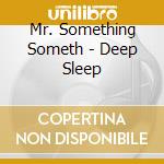 Mr. Something Someth - Deep Sleep cd