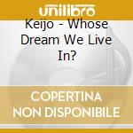 Keijo - Whose Dream We Live In? cd