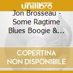 Jon Brosseau - Some Ragtime Blues Boogie & More