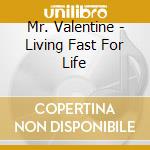 Mr. Valentine - Living Fast For Life cd
