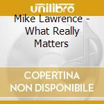 Mike Lawrence - What Really Matters cd