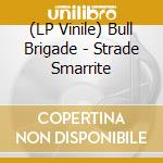(LP Vinile) Bull Brigade - Strade Smarrite vinile