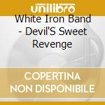 White Iron Band - Devil'S Sweet Revenge cd musicale di White Iron Band