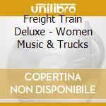 Freight Train Deluxe - Women Music & Trucks cd