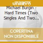 Michael Burgin - Hard Times (Two Singles And Two B-Sides) cd