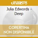 Julia Edwords - Deep cd musicale di Julia Edwords