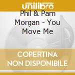 Phil & Pam Morgan - You Move Me cd