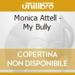 Monica Attell - My Bully cd musicale di Monica Attell