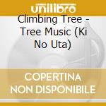 Climbing Tree - Tree Music (Ki No Uta) cd