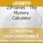 23Frames - The Mystery Calculator cd musicale di 23Frames