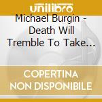 Michael Burgin - Death Will Tremble To Take Us cd