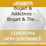 Bogart & Addictives - Bogart & The Addictives cd