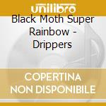 Black Moth Super Rainbow - Drippers cd