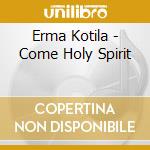 Erma Kotila - Come Holy Spirit cd