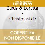 Curtis & Loretta - Christmastide cd musicale di Curtis & Loretta