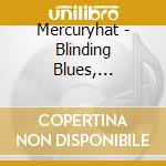 Mercuryhat - Blinding Blues, Stinging Bees cd musicale di Mercuryhat
