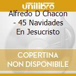 Alfredo D Chacon - 45 Navidades En Jesucristo cd
