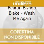 Fearon Bishop Blake - Wash Me Again cd