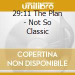 29:11 The Plan - Not So Classic cd musicale di 29:11 The Plan