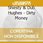 Shiesty & Dub Hughes - Dirty Money cd