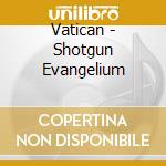 Vatican - Shotgun Evangelium cd musicale di Vatican