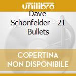 Dave Schonfelder - 21 Bullets cd