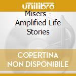 Misers - Amplified Life Stories cd