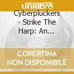 Cyberpluckers - Strike The Harp: An Autoharp Celebration cd