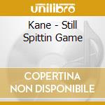 Kane - Still Spittin Game cd musicale di Kane