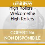High Rollers - Welcomethe High Rollers cd