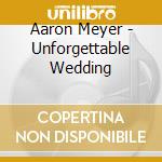 Aaron Meyer - Unforgettable Wedding cd