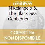 Mikelangelo & The Black Sea Gentlemen - Journey Through The Land Of Shadows cd musicale di Mikelangelo & The Black Sea Gentlemen