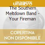 The Southern Meltdown Band - Your Fireman cd