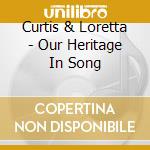 Curtis & Loretta - Our Heritage In Song cd