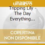 Tripping Lily - The Day Everything Became Nothing cd musicale di Tripping Lily