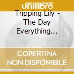 Tripping Lily - The Day Everything Became Nothing