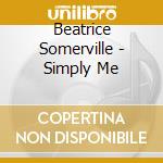 Beatrice Somerville - Simply Me cd musicale di Beatrice Somerville