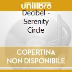 Decibel - Serenity Circle cd musicale di Decibel