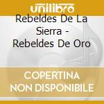 Rebeldes De La Sierra - Rebeldes De Oro cd musicale di Rebeldes De La Sierra