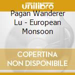 Pagan Wanderer Lu - European Monsoon cd