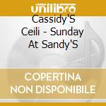 Cassidy'S Ceili - Sunday At Sandy'S cd